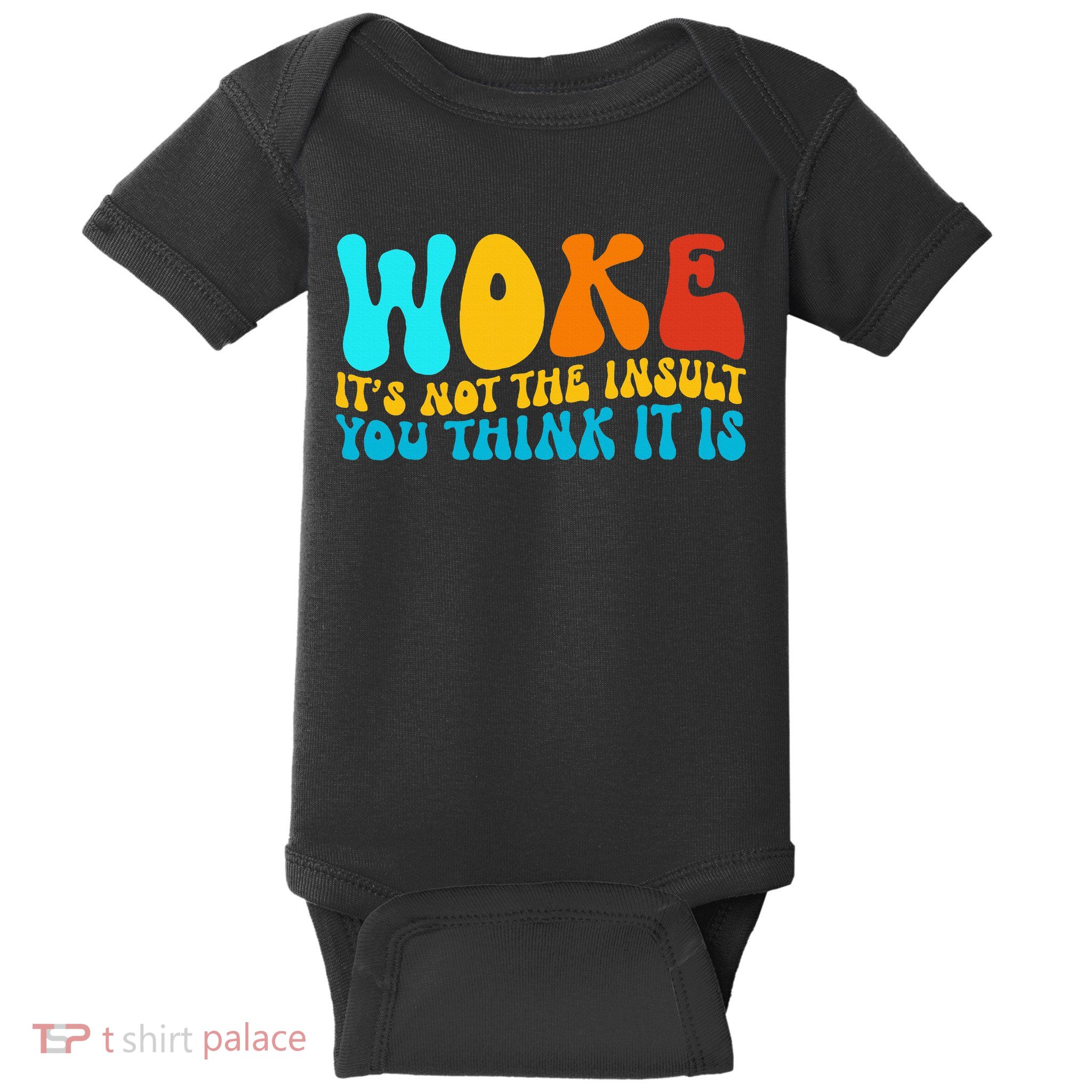 Woke It’S Not The Insult You Think It Is Baby Bodysuit