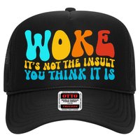 Woke It’S Not The Insult You Think It Is Trucker Hat