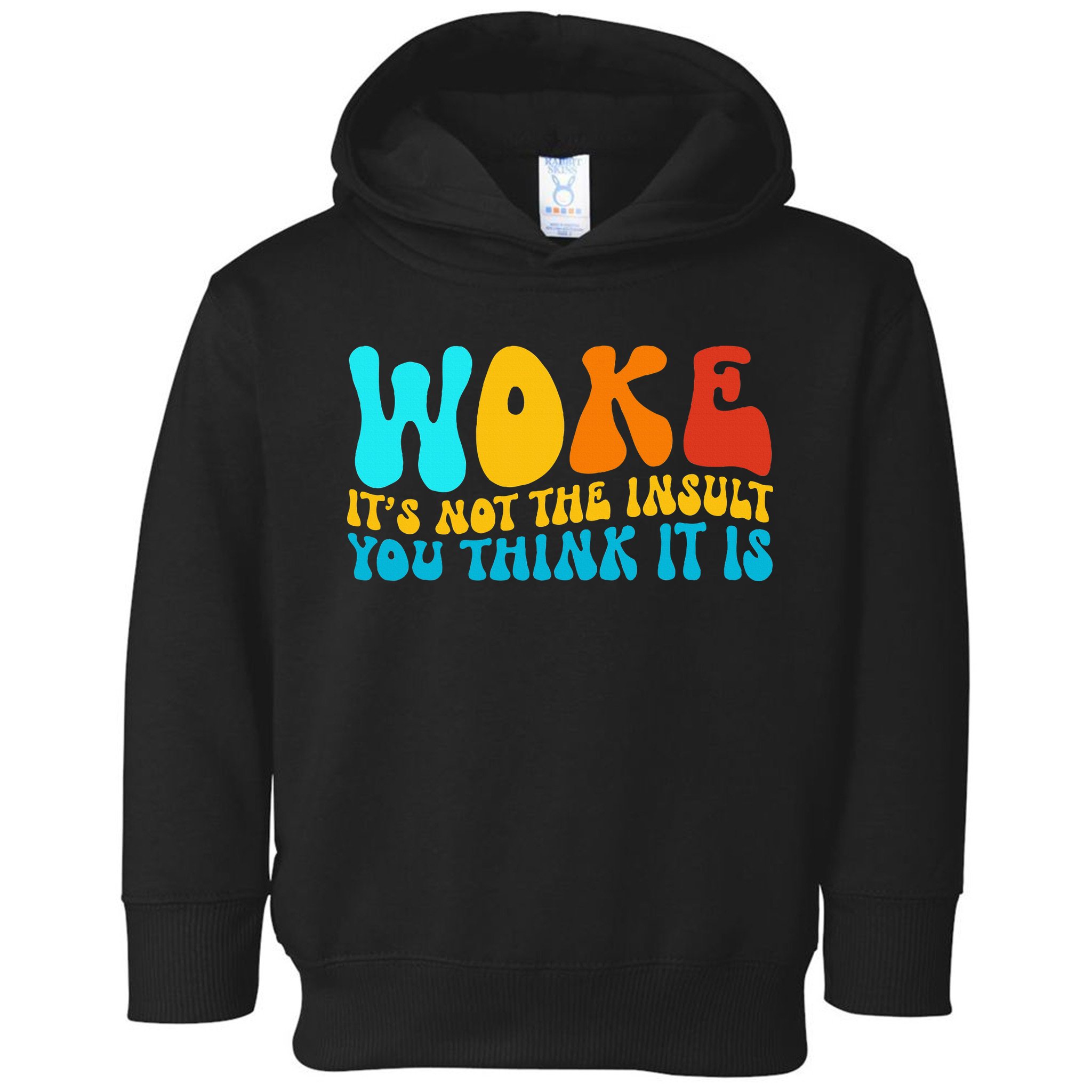 Woke It’S Not The Insult You Think It Is Toddler Hoodie