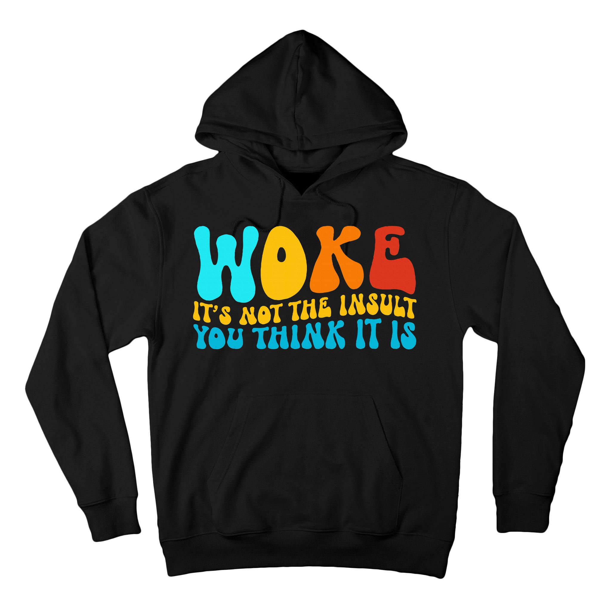 Woke It’S Not The Insult You Think It Is Tall Hoodie
