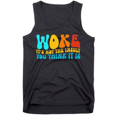Woke It’S Not The Insult You Think It Is Tank Top