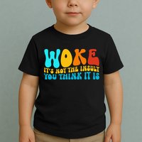Woke It’S Not The Insult You Think It Is Toddler T-Shirt