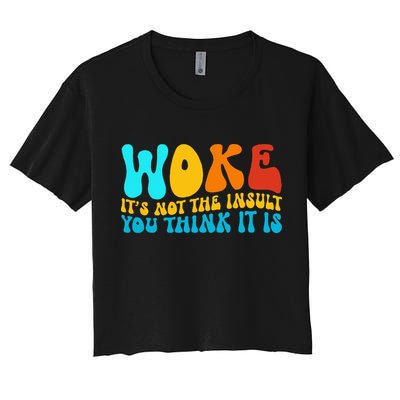 Woke It’S Not The Insult You Think It Is Crop Top