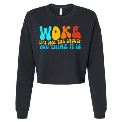 Woke It’S Not The Insult You Think It Is Cropped Pullover Crew
