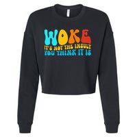 Woke It’S Not The Insult You Think It Is Cropped Pullover Crew