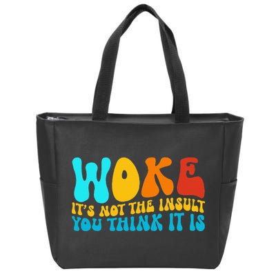 Woke It’S Not The Insult You Think It Is Zip Tote Bag