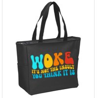 Woke It’S Not The Insult You Think It Is Zip Tote Bag