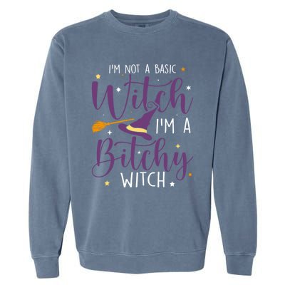 Witching Im Not A Basic Witch Funny Halloween Witch Great Gift Garment-Dyed Sweatshirt