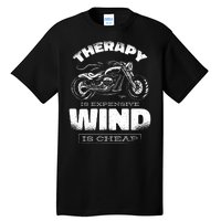 Wind Is Cheap Therapy Is Expensive Motorcycle Tall T-Shirt