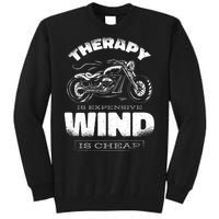 Wind Is Cheap Therapy Is Expensive Motorcycle Tall Sweatshirt