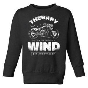 Wind Is Cheap Therapy Is Expensive Motorcycle Toddler Sweatshirt