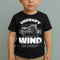 Wind Is Cheap Therapy Is Expensive Motorcycle Toddler T-Shirt