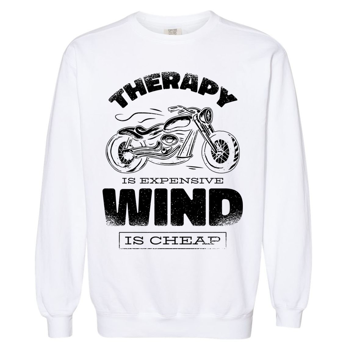 Wind Is Cheap Therapy Is Expensive Motorcycle Garment-Dyed Sweatshirt