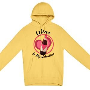 Wine is My Valentine Funny Valentine's Day Premium Pullover Hoodie