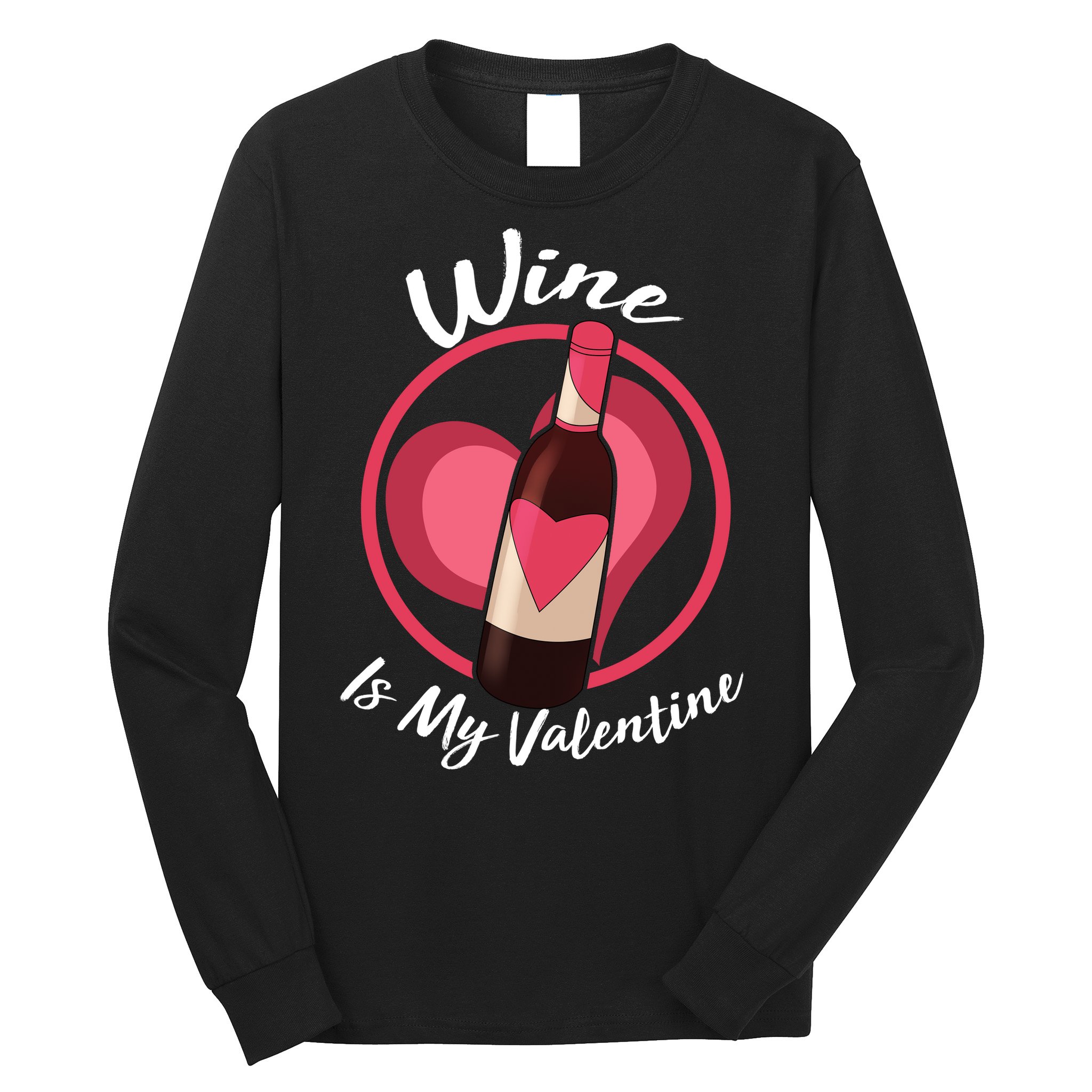 Wine is My Valentine Funny Valentine's Day Long Sleeve Shirt
