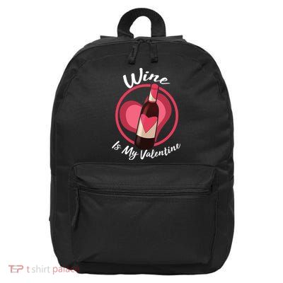 Wine is My Valentine Funny Valentine's Day 16 in Basic Backpack