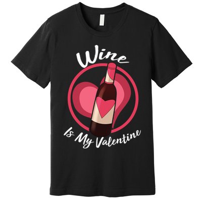 Wine is My Valentine Funny Valentine's Day Premium T-Shirt