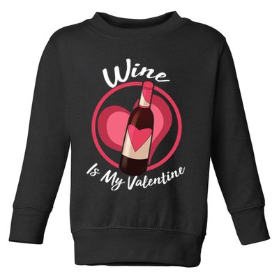 Wine is My Valentine Funny Valentine's Day Toddler Sweatshirt