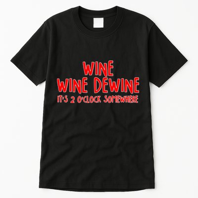 Wine Wine Dewine It's 2 O'Clock Somewhere Tall T-Shirt