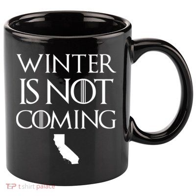 Winter Is Not Coming California 11oz C Handle Ceramic Mug