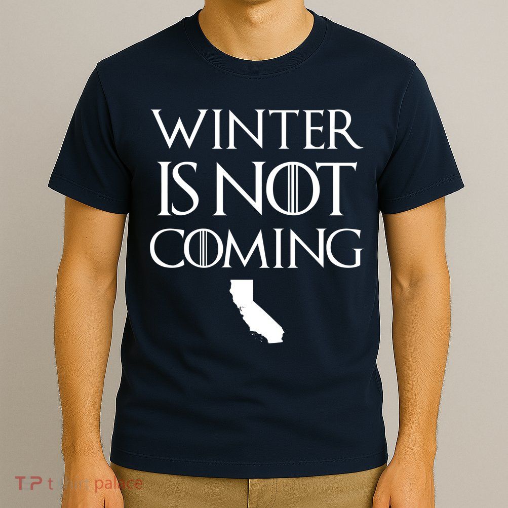 Winter Is Not Coming California T-Shirt
