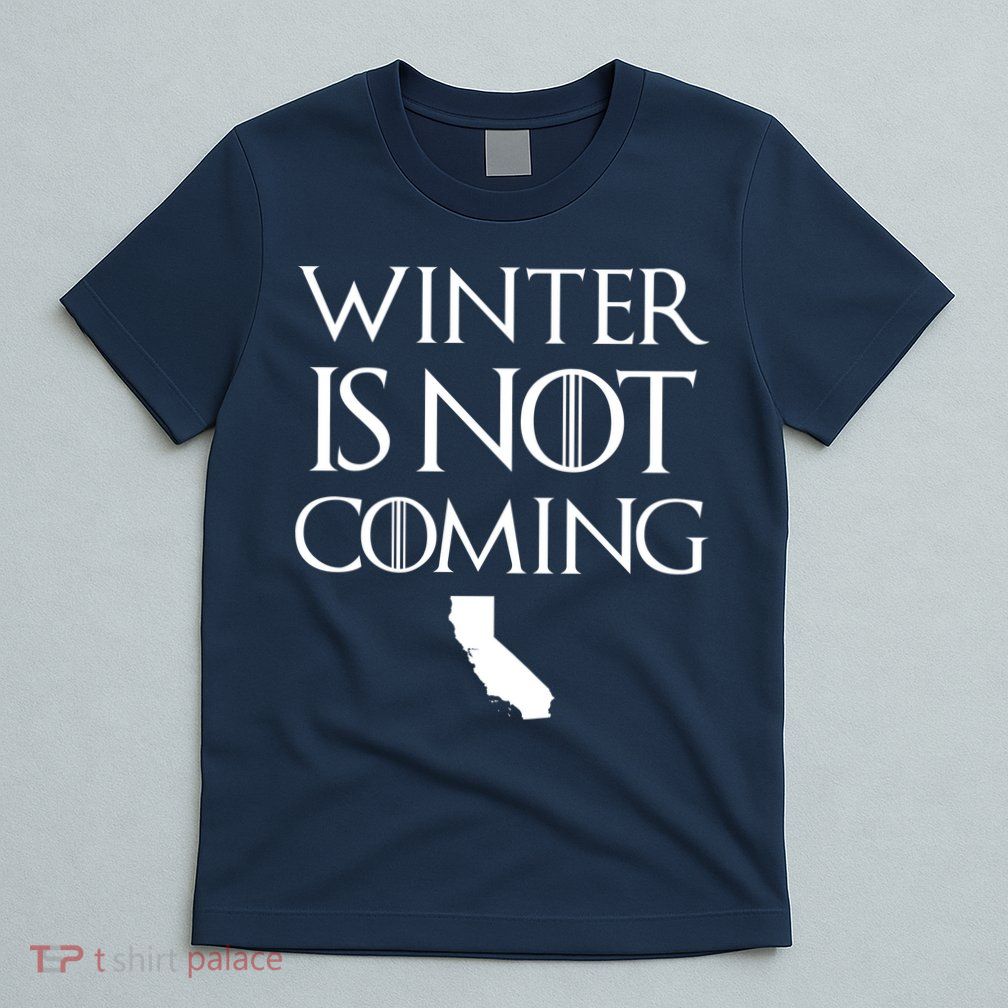 Winter Is Not Coming California T-Shirt