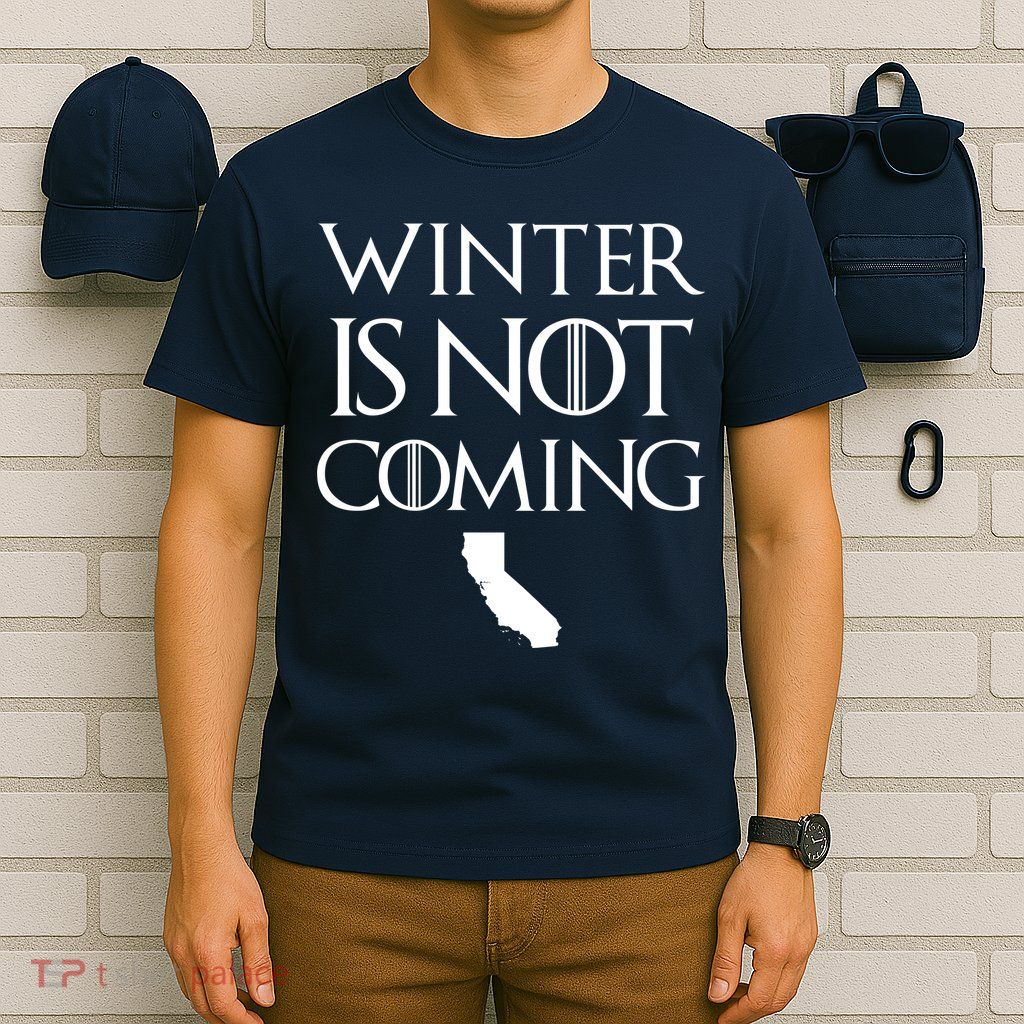 Winter Is Not Coming California T-Shirt
