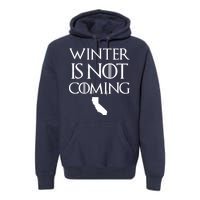 Winter Is Not Coming California Premium Hoodie