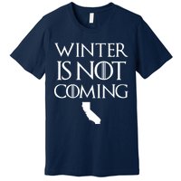 Winter Is Not Coming California Premium T-Shirt