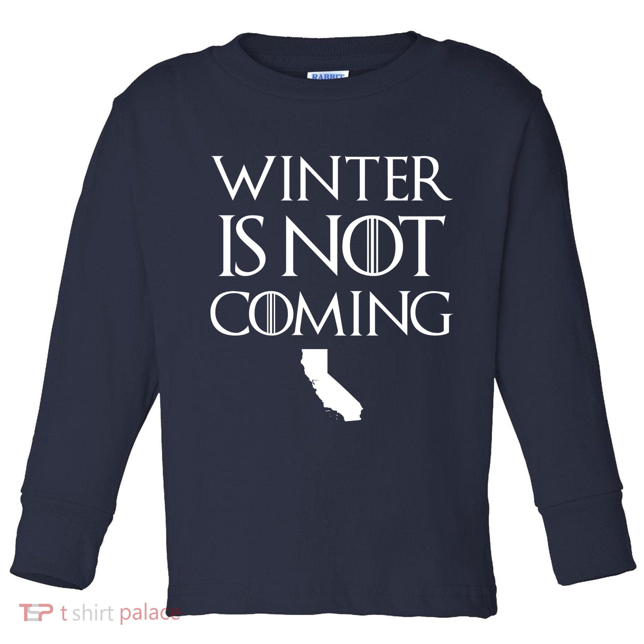 Winter Is Not Coming California Toddler Long Sleeve Shirt