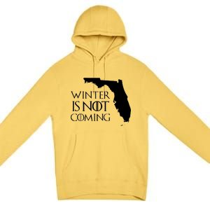 Winter Is Not Coming Florida Premium Pullover Hoodie