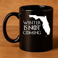 Winter Is Not Coming Florida 11oz C Handle Ceramic Mug