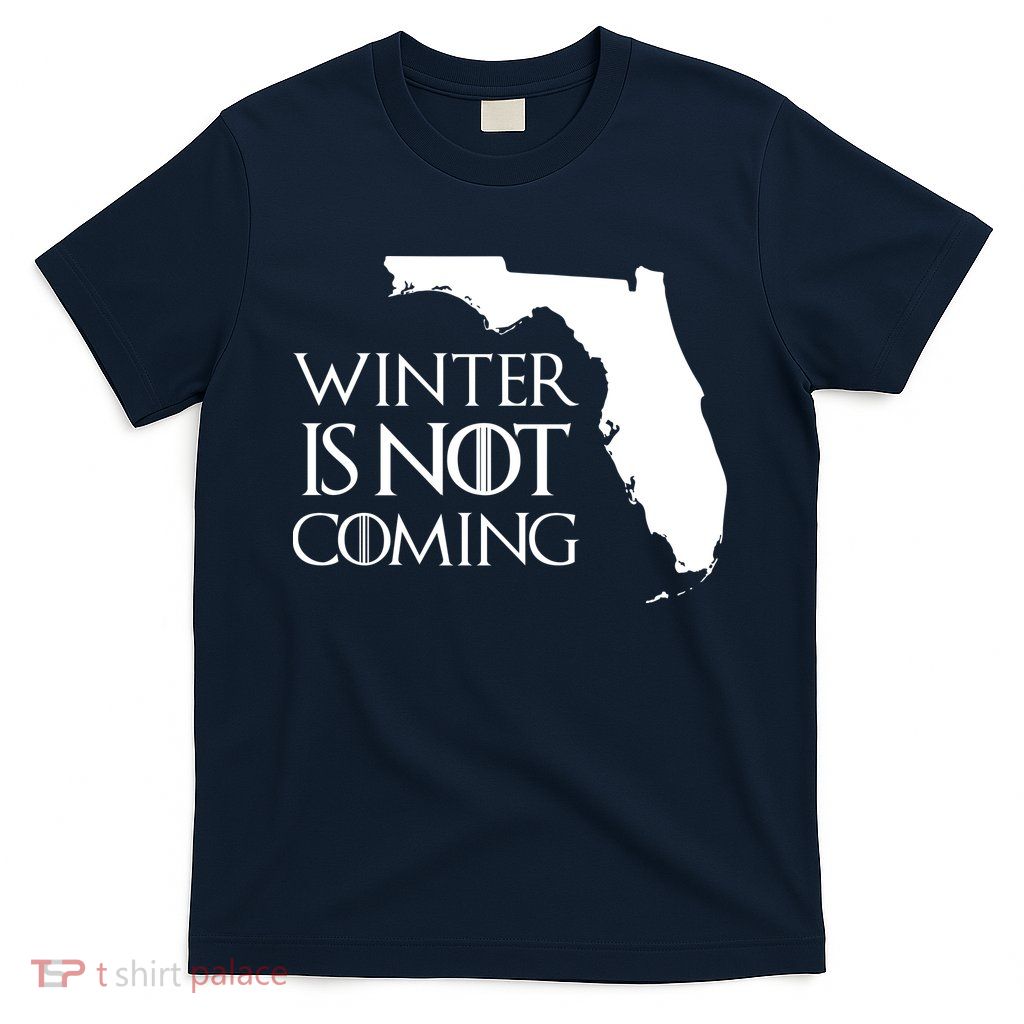 Winter Is Not Coming Florida T-Shirt