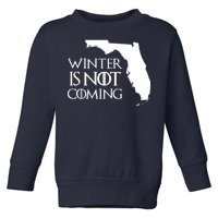 Winter Is Not Coming Florida Toddler Sweatshirt