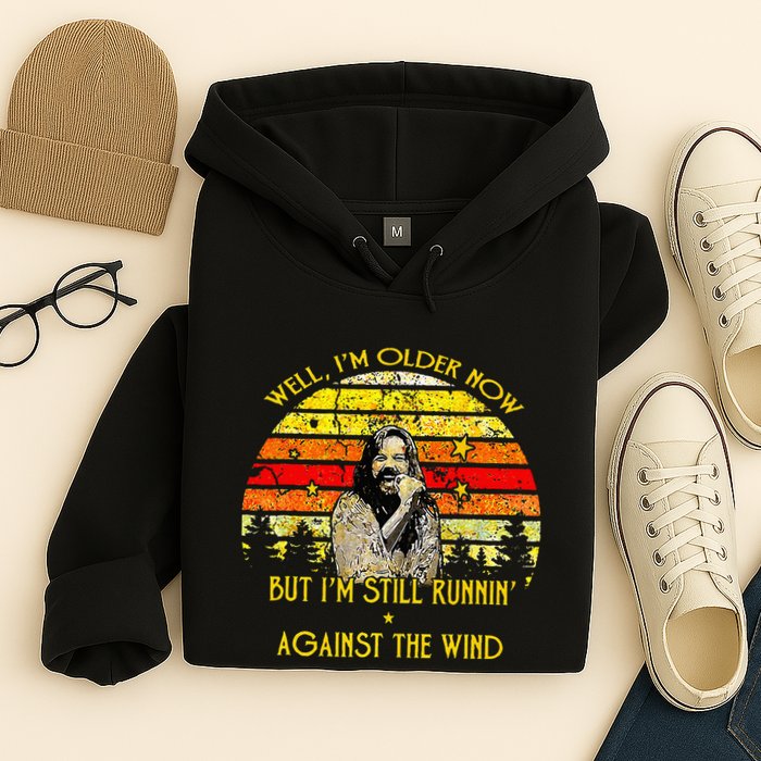 Well I’m Older Now But I’m Still Running Against The Wind Hoodie