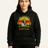 Well I’m Older Now But I’m Still Running Against The Wind Hoodie