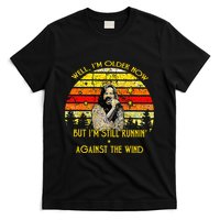 Well I’m Older Now But I’m Still Running Against The Wind T-Shirt