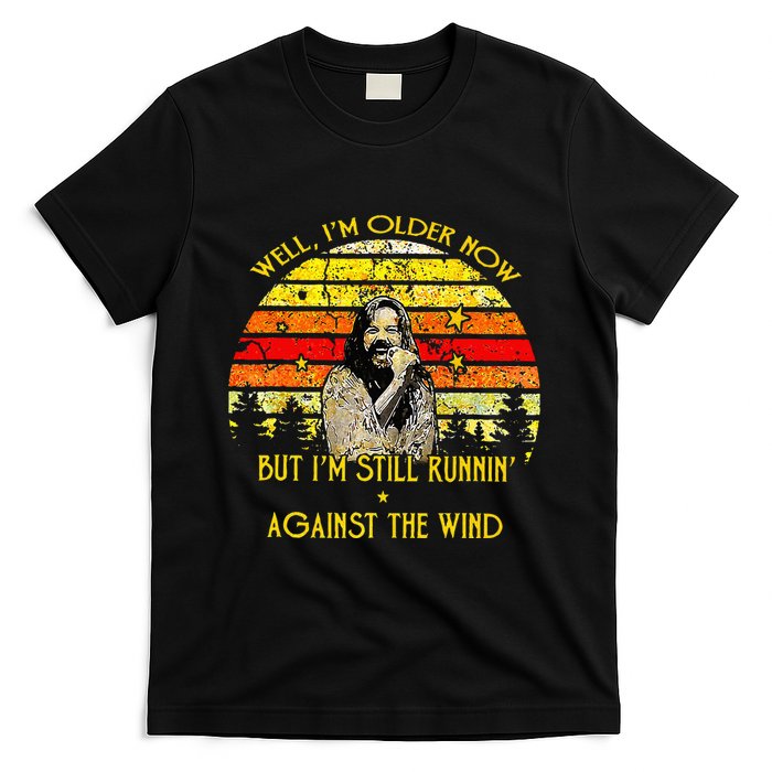 Well I’m Older Now But I’m Still Running Against The Wind T-Shirt