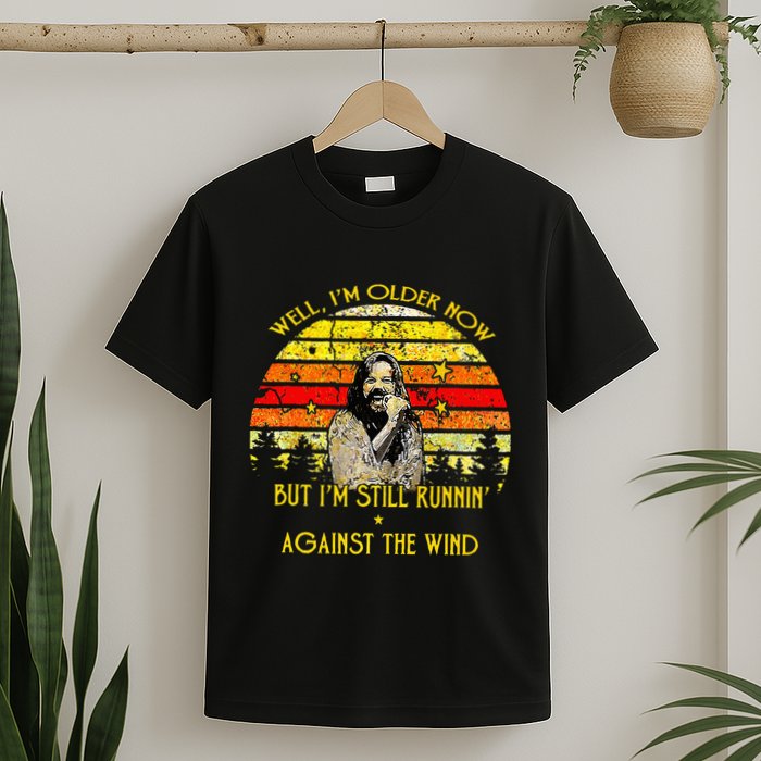 Well I’m Older Now But I’m Still Running Against The Wind T-Shirt