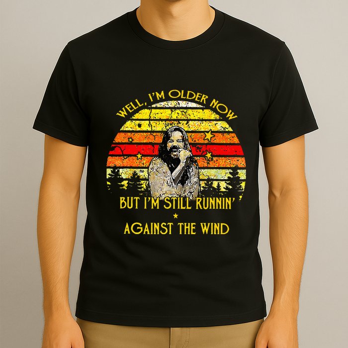 Well I’m Older Now But I’m Still Running Against The Wind T-Shirt