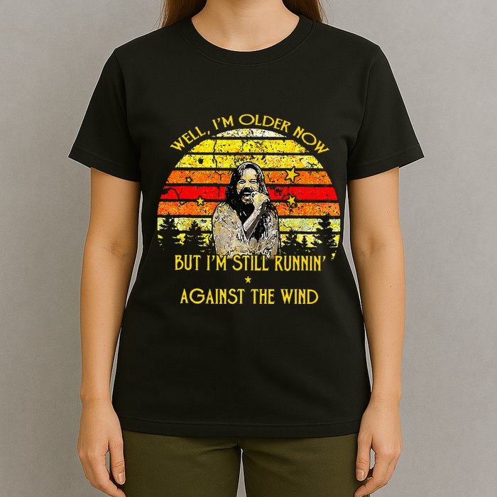Well I’m Older Now But I’m Still Running Against The Wind T-Shirt