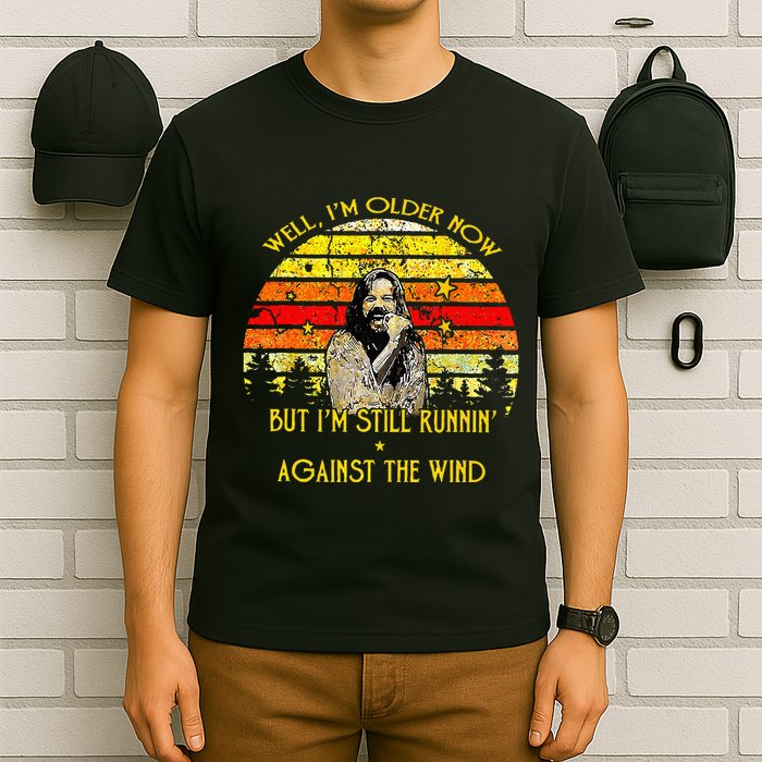 Well I’m Older Now But I’m Still Running Against The Wind T-Shirt