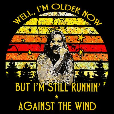 Well I’m Older Now But I’m Still Running Against The Wind T-Shirt