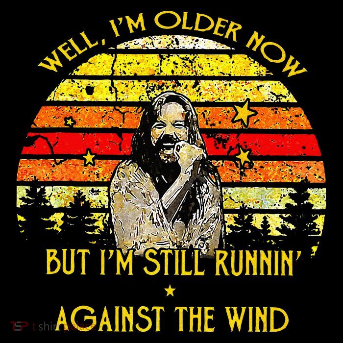 Well I’m Older Now But I’m Still Running Against The Wind Tall T-Shirt