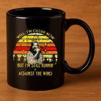 Well I’m Older Now But I’m Still Running Against The Wind 11oz C Handle Ceramic Mug