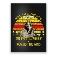 Well I’m Older Now But I’m Still Running Against The Wind Poster