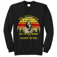 Well I’m Older Now But I’m Still Running Against The Wind Tall Sweatshirt