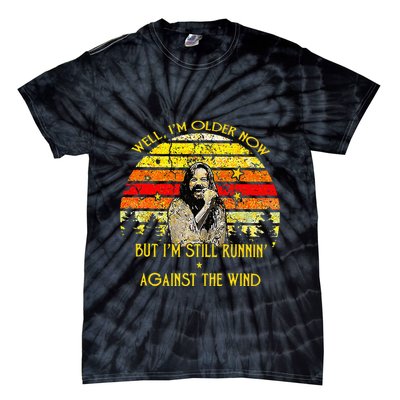 Well I’m Older Now But I’m Still Running Against The Wind Tie-Dye T-Shirt