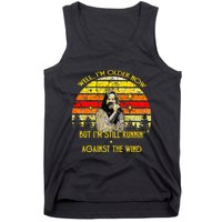 Well I’m Older Now But I’m Still Running Against The Wind Tank Top