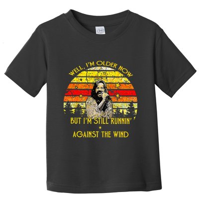 Well I’m Older Now But I’m Still Running Against The Wind Toddler T-Shirt
